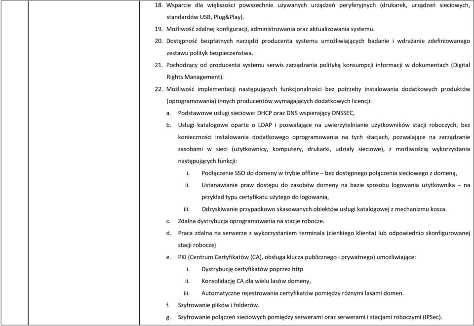 Dostępność bezpłatnych narzędzi producenta systemu umożliwiających badanie i wdrażanie zdefiniowanego zestawu polityk bezpieczeństwa. 21.