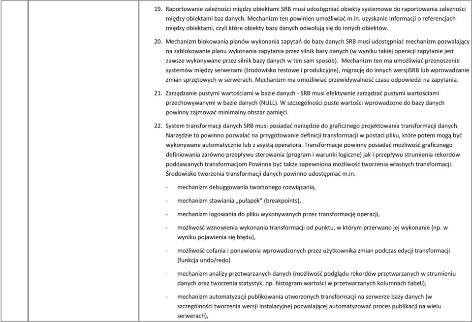 Mechanizm blokowania planów wykonania zapytań do bazy danych SRB musi udostępniać mechanizm pozwalający na zablokowanie planu wykonania zapytania przez silnik bazy danych (w wyniku takiej operacji