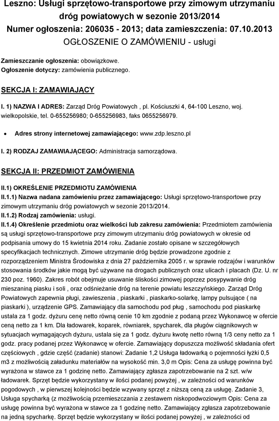 Kościuszki 4, 64-100 Leszno, woj. wielkopolskie, tel. 0-655256980; 0-655256983, faks 0655256979. Adres strony internetowej zamawiającego: www.zdp.leszno.pl I.