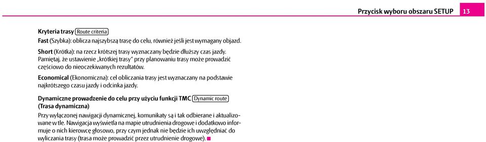 Economical (Ekonomiczna): cel obliczania trasy jest wyznaczany na podstawie najkrótszego czasu jazdy i odcinka jazdy.