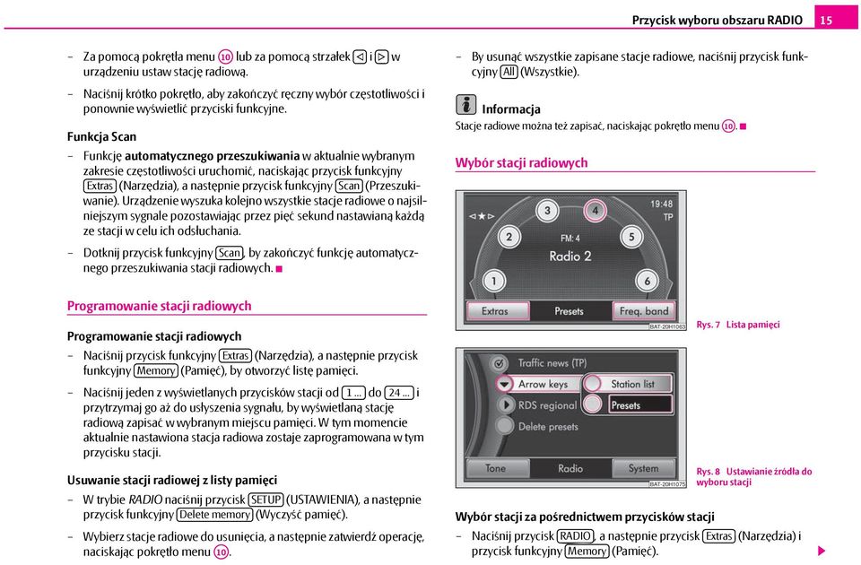 Funkcja Scan Funkcję automatycznego przeszukiwania w aktualnie wybranym zakresie częstotliwości uruchomić, naciskając przycisk funkcyjny Extras (Narzędzia), a następnie przycisk funkcyjny Scan