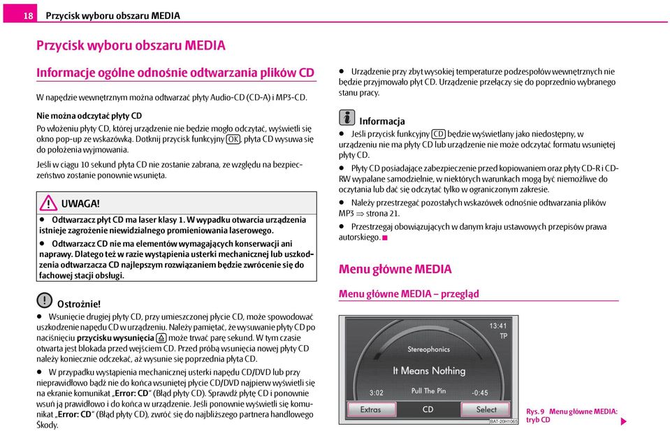 Dotknij przycisk funkcyjny OK, płyta CD wysuwa się do położenia wyjmowania. Jeśli w ciągu 10 sekund płyta CD nie zostanie zabrana, ze względu na bezpieczeństwo zostanie ponownie wsunięta. UWAGA!