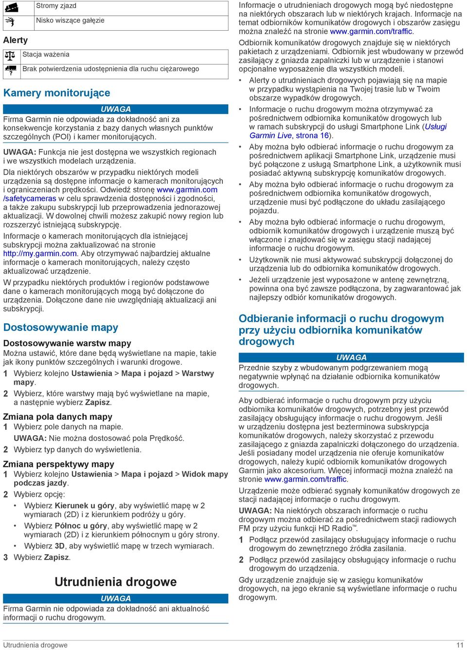 Dla niektórych obszarów w przypadku niektórych modeli urządzenia są dostępne informacje o kamerach monitorujących i ograniczeniach prędkości. Odwiedź stronę www.garmin.