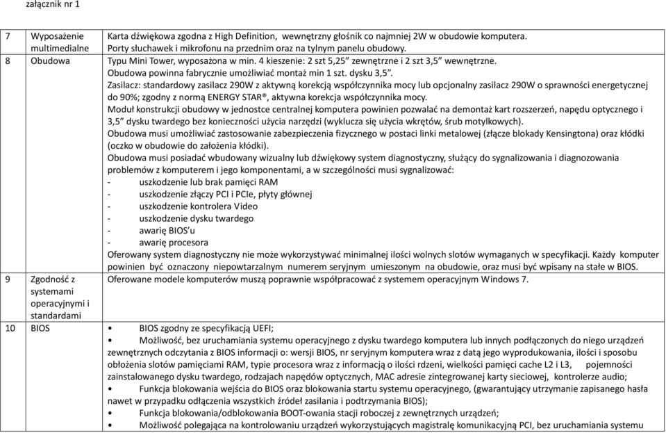 Zasilacz: standardowy zasilacz 290W z aktywną korekcją współczynnika mocy lub opcjonalny zasilacz 290W o sprawności energetycznej do 90%; zgodny z normą ENERGY STAR, aktywna korekcja współczynnika