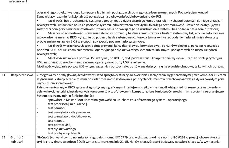 podłączonych do niego urządzeń zewnętrznych, ustawienia hasła na poziomie systemu, administratora oraz dysku twardego oraz możliwość ustawienia następujących zależności pomiędzy nimi: brak możliwości