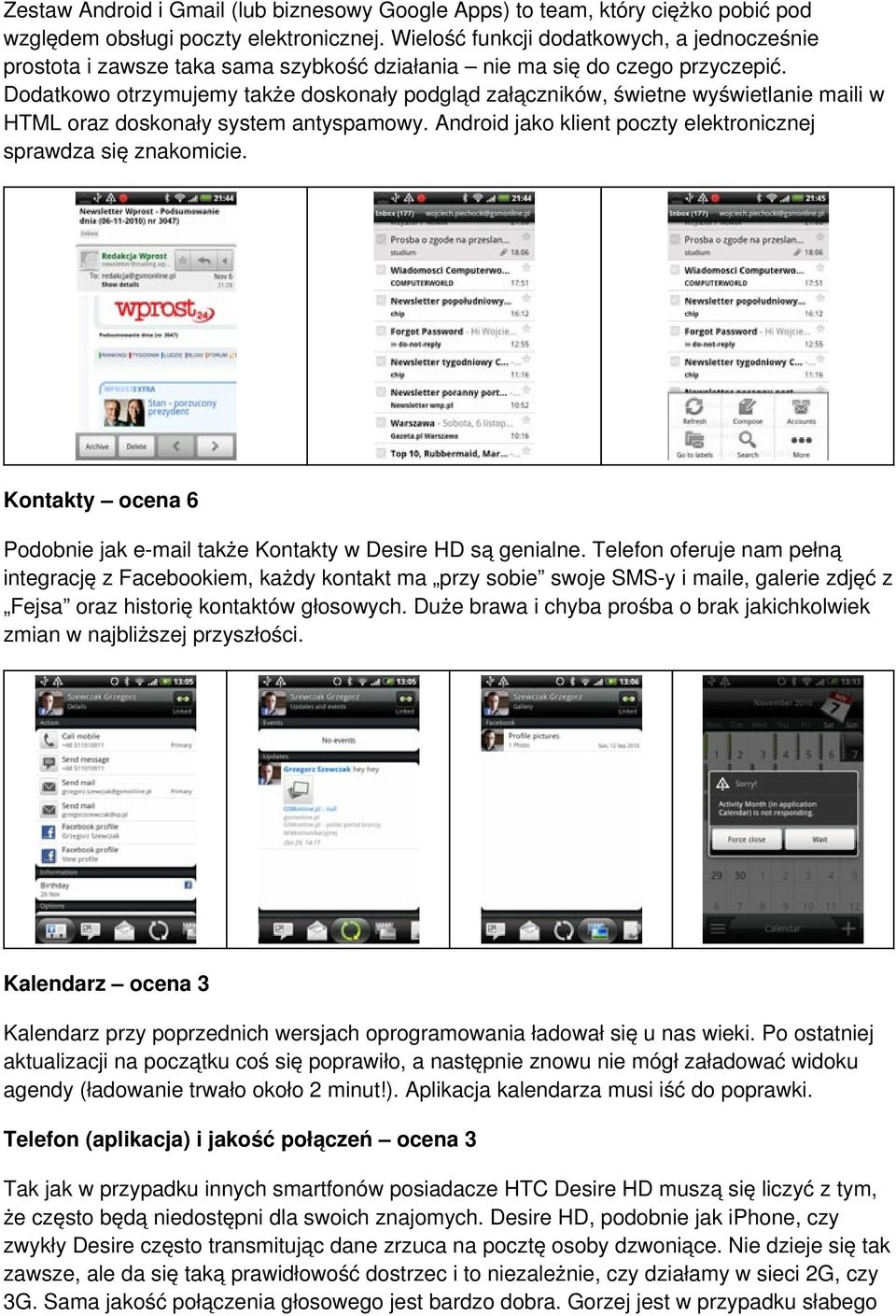 Dodatkowo otrzymujemy także doskonały podgląd załączników, świetne wyświetlanie maili w HTML oraz doskonały system antyspamowy. Android jako klient poczty elektronicznej sprawdza się znakomicie.