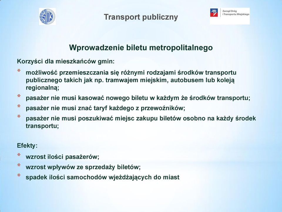 tramwajem miejskim, autobusem lub koleją regionalną; * pasażer nie musi kasować nowego biletu w każdym że środków transportu; * pasażer nie