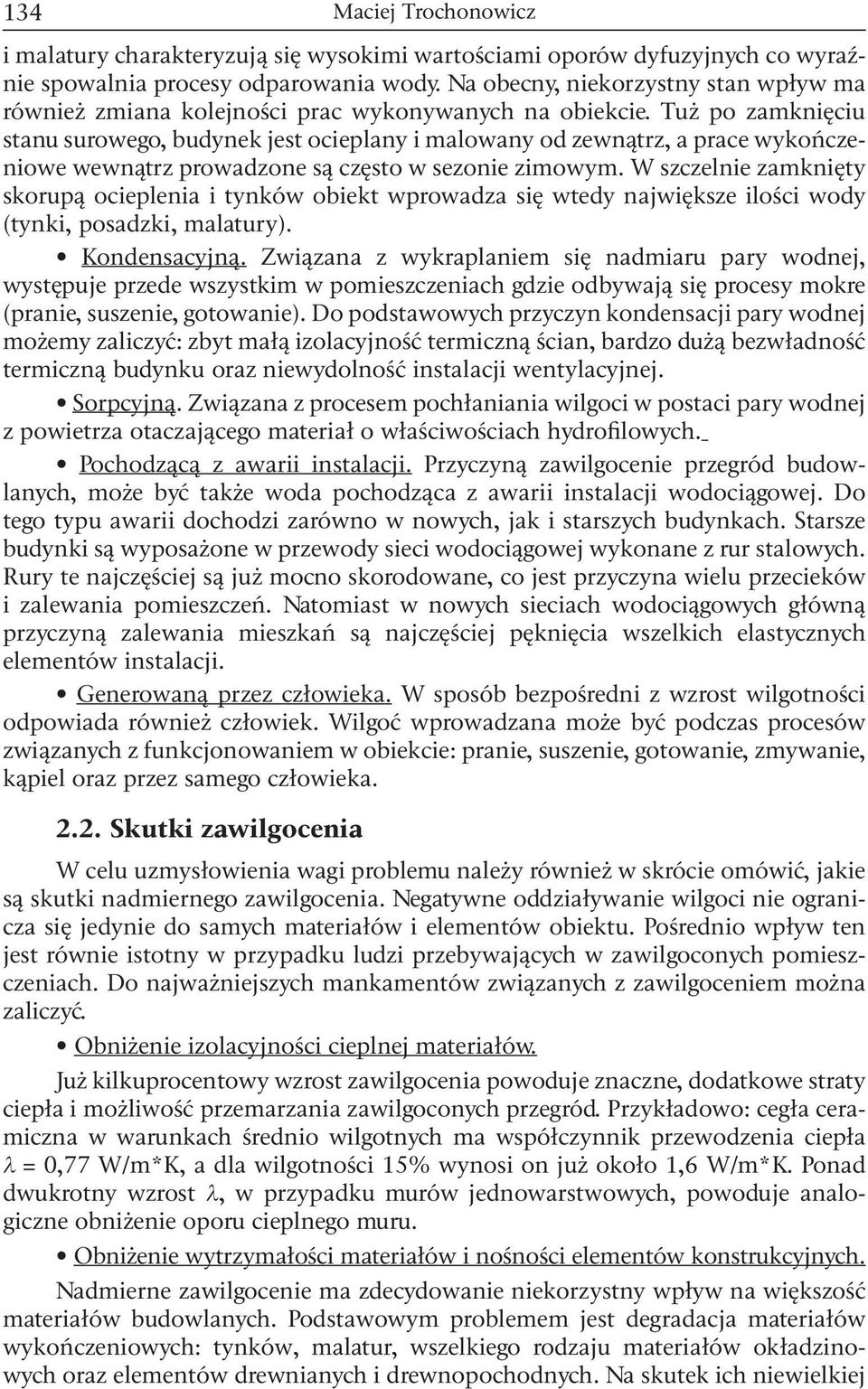 Tuż po zamknięciu stanu surowego, budynek jest ocieplany i malowany od zewnątrz, a prace wykończeniowe wewnątrz prowadzone są często w sezonie zimowym.