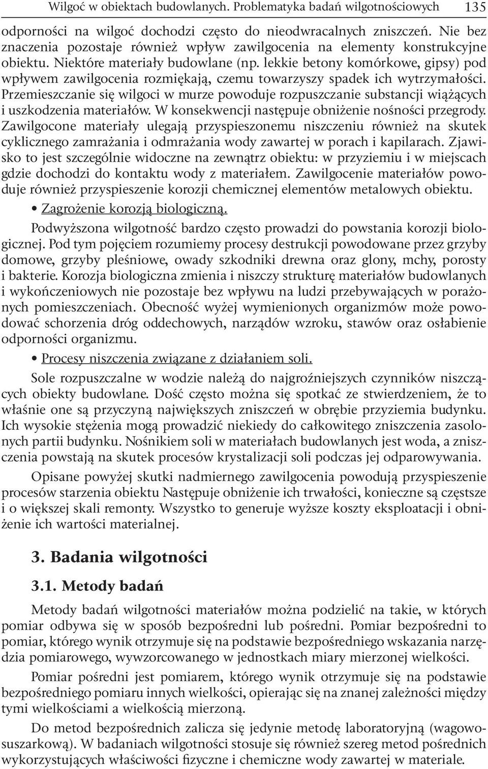 lekkie betony komórkowe, gipsy) pod wpływem zawilgocenia rozmiękają, czemu towarzyszy spadek ich wytrzymałości.