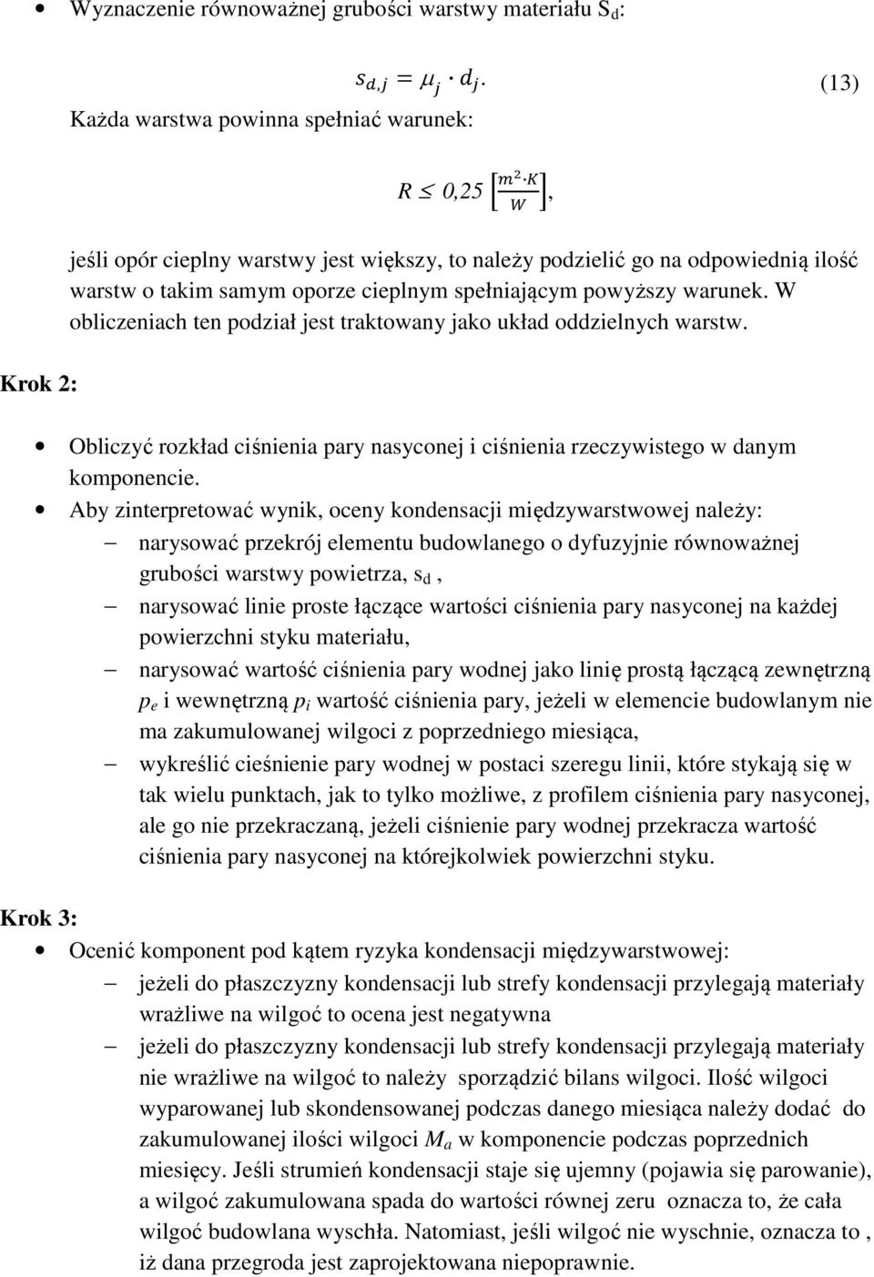 W obliczeniach ten podział jest traktowany jako układ oddzielnych warstw. Obliczyć rozkład ciśnienia pary nasyconej i ciśnienia rzeczywistego w danym komponencie.