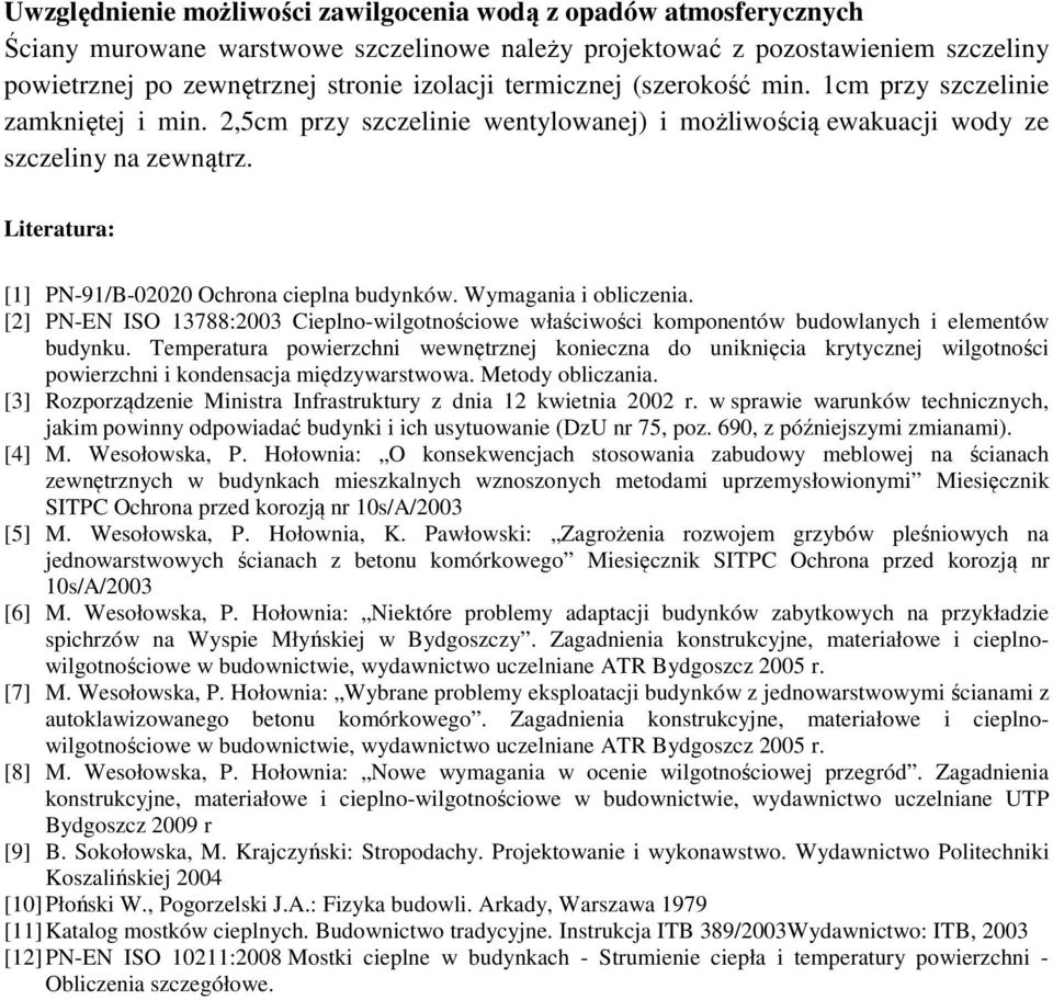 Literatura: [1] PN-91/B-02020 Ochrona cieplna budynków. Wymagania i obliczenia. [2] PN-EN ISO 13788:2003 Cieplno-wilgotnościowe właściwości komponentów budowlanych i elementów budynku.