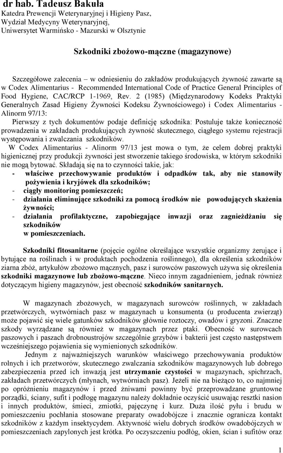 (Międzynarodowy Kodeks Praktyki Generalnych Zasad Higieny Żywności Kodeksu Żywnościowego) i Codex Alimentarius - Alinorm 97/13: Pierwszy z tych dokumentów podaje definicję szkodnika: Postuluje także