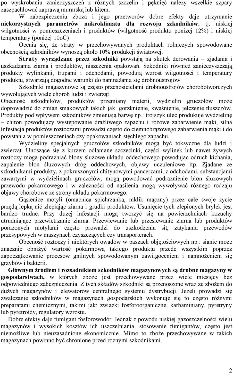 że straty w przechowywanych produktach rolniczych spowodowane obecnością szkodników wynoszą około 10% produkcji światowej Straty wyrządzane przez szkodniki powstają na skutek żerowania zjadania i