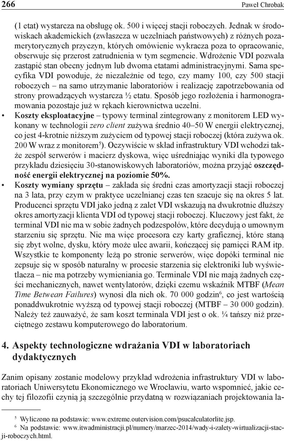 tym segmencie. Wdrożenie VDI pozwala zastąpić stan obecny jednym lub dwoma etatami administracyjnymi.