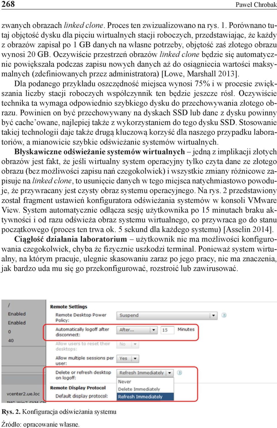 Oczywiście przestrzeń obrazów linked clone będzie się automatycznie powiększała podczas zapisu nowych danych aż do osiągniecia wartości maksymalnych (zdefiniowanych przez administratora) [Lowe,