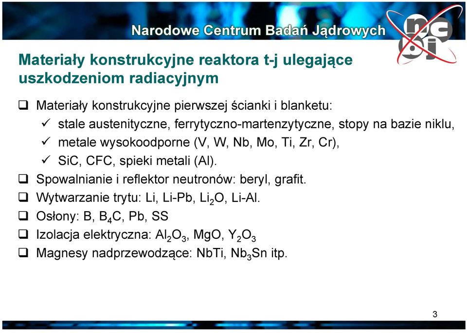 Zr, Cr), SiC, CFC, spieki metali (Al). Spowalnianie i reflektor neutronów: beryl, grafit.