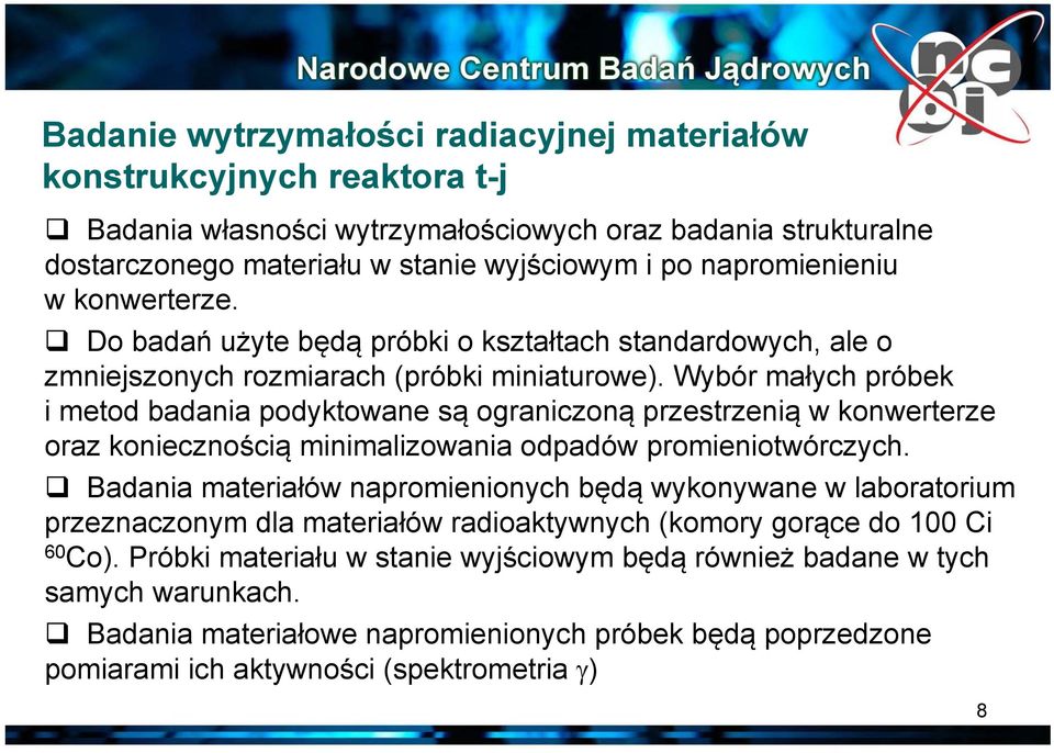 Wybór małych próbek i metod badania podyktowane są ograniczoną przestrzenią w konwerterze oraz koniecznością minimalizowania odpadów promieniotwórczych.