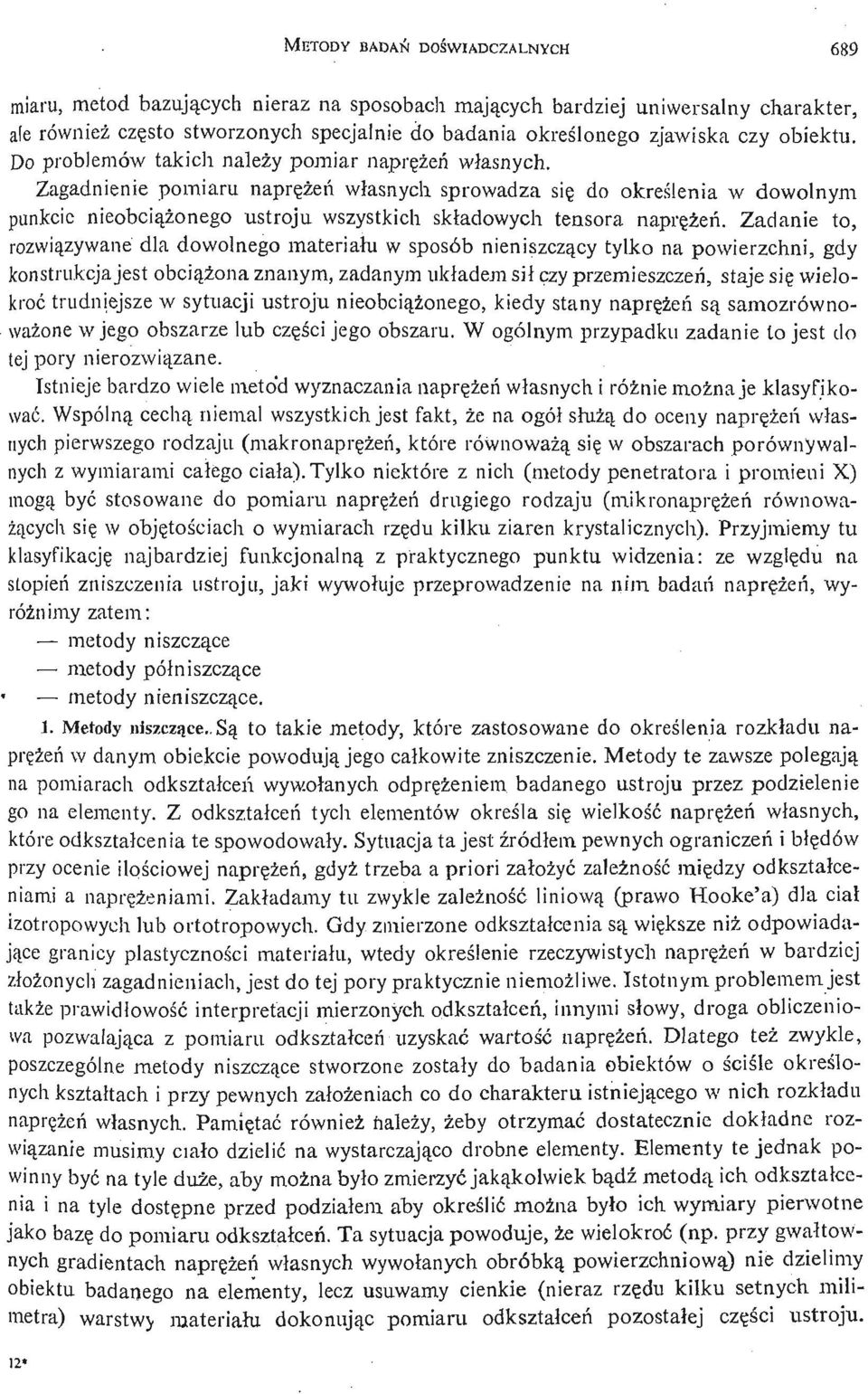 Zagadnienie pomiaru naprę ż eń własnych sprowadza się do okreś lenia w dowolnym punkcie nieobcią ż onego ustroju wszystkich składowych tensora naprę ż eń.