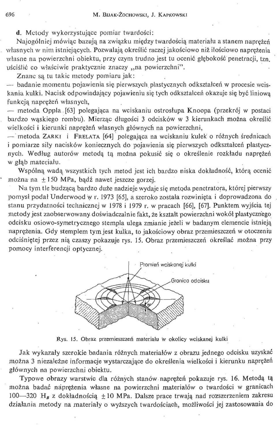 Pozwalają okreś lić raczej jakoś ciowo niż iloś ciowo naprę ż eni a wł asne na powierzchni obiektu, przy czym trudno jest tu ocenić gł ę bokość penetracji, tzn.