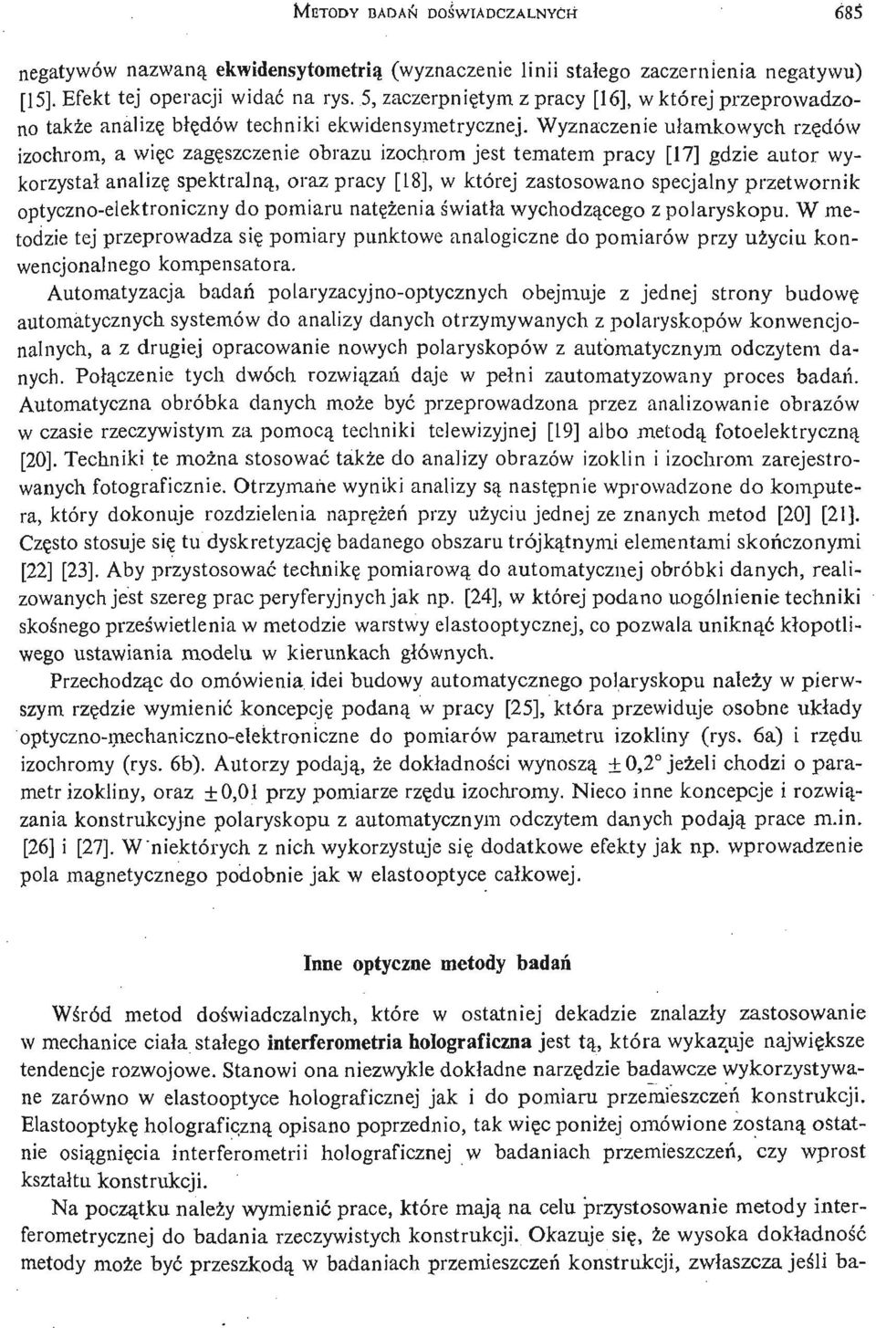 Wyznaczenie uł amkowych rzę dów izochrom, a wię c zagę szczenie obrazu izochrora jest tematem pracy [17] gdzie autor wykorzystał analizę spektralną, oraz pracy [18], w której zastosowano specjalny