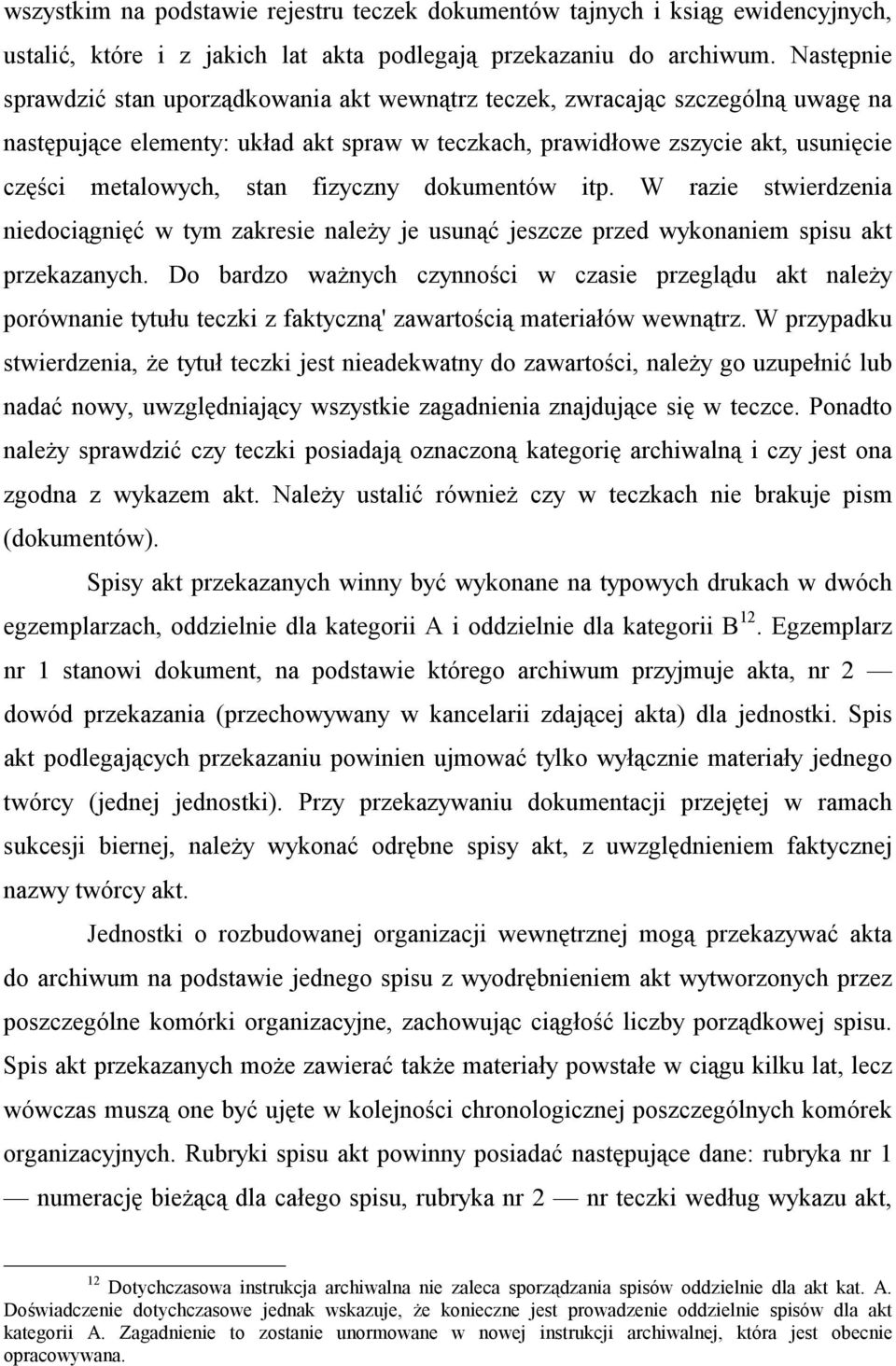 fizyczny dokumentów itp. W razie stwierdzenia niedociągnięć w tym zakresie należy je usunąć jeszcze przed wykonaniem spisu akt przekazanych.