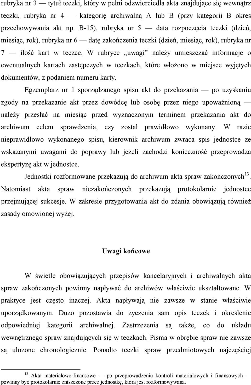 W rubryce uwagi należy umieszczać informacje o ewentualnych kartach zastępczych w teczkach, które włożono w miejsce wyjętych dokumentów, z podaniem numeru karty.