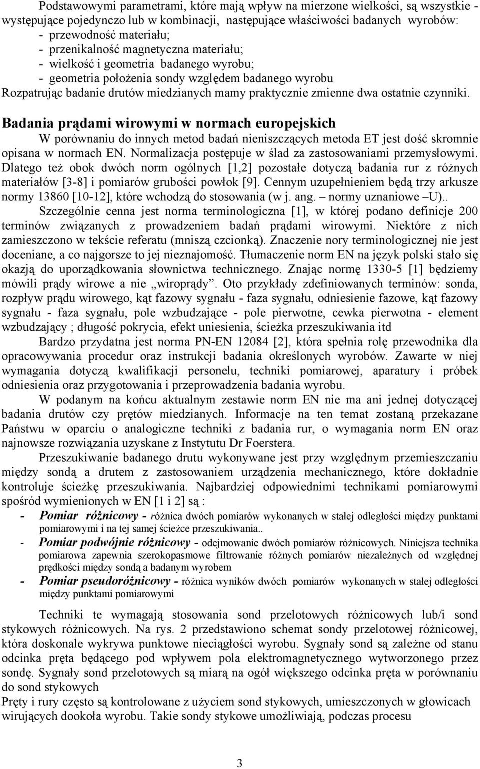 ostatnie czynniki. Badania prądami wirowymi w normach europejskich W porównaniu do innych metod badań nieniszczących metoda ET jest dość skromnie opisana w normach EN.