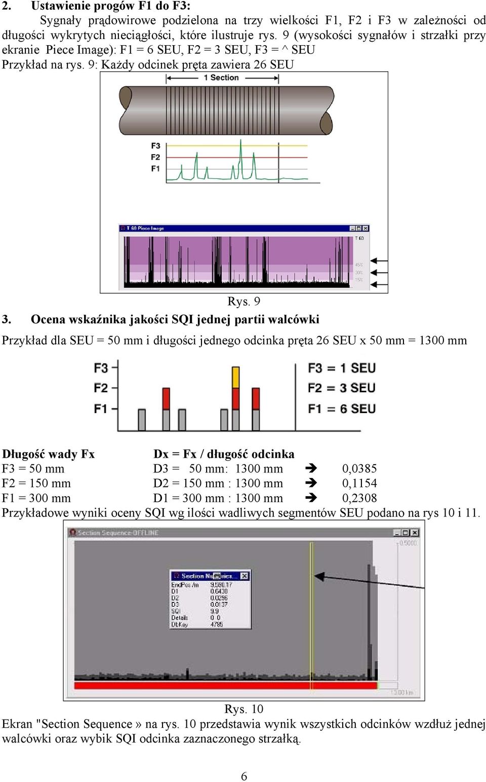 Ocena wskaźnika jakości SQI jednej partii walcówki Przykład dla SEU = 50 mm i długości jednego odcinka pręta 26 SEU x 50 mm = 1300 mm Długość wady Fx Dx = Fx / długość odcinka F3 = 50 mm D3 = 50 mm: