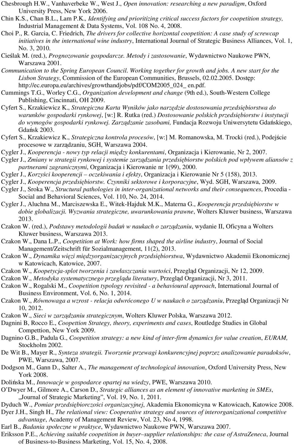 Friedrich, The drivers for collective horizontal coopetition: A case study of screwcap initiatives in the international wine industry, International Journal of Strategic Business Alliances, Vol.