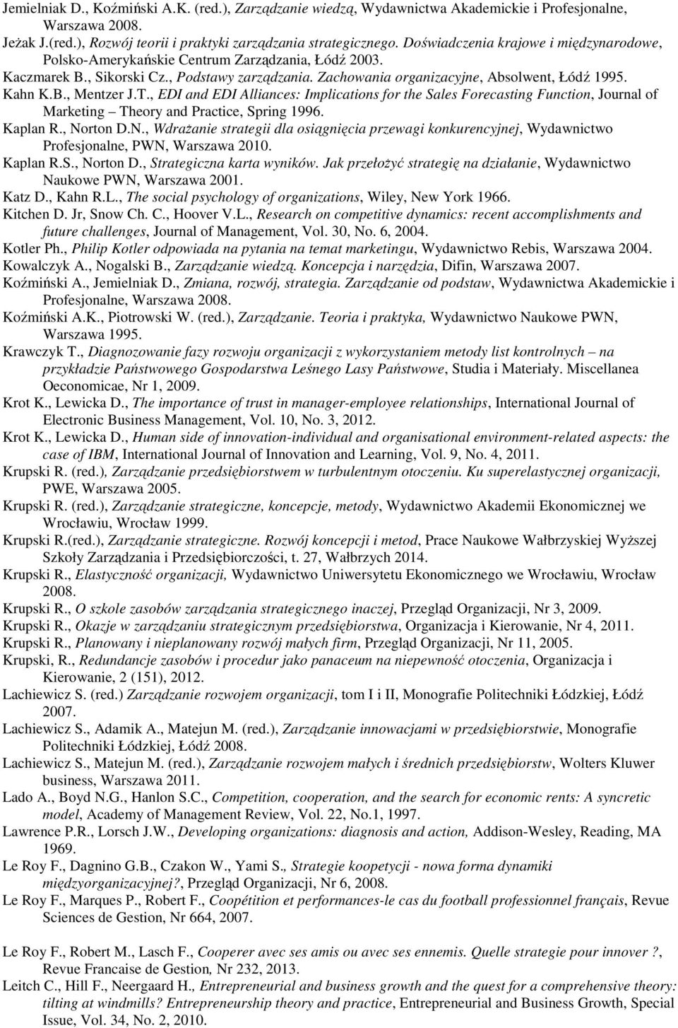 T., EDI and EDI Alliances: Implications for the Sales Forecasting Function, Journal of Marketing Theory and Practice, Spring 1996. Kaplan R., No