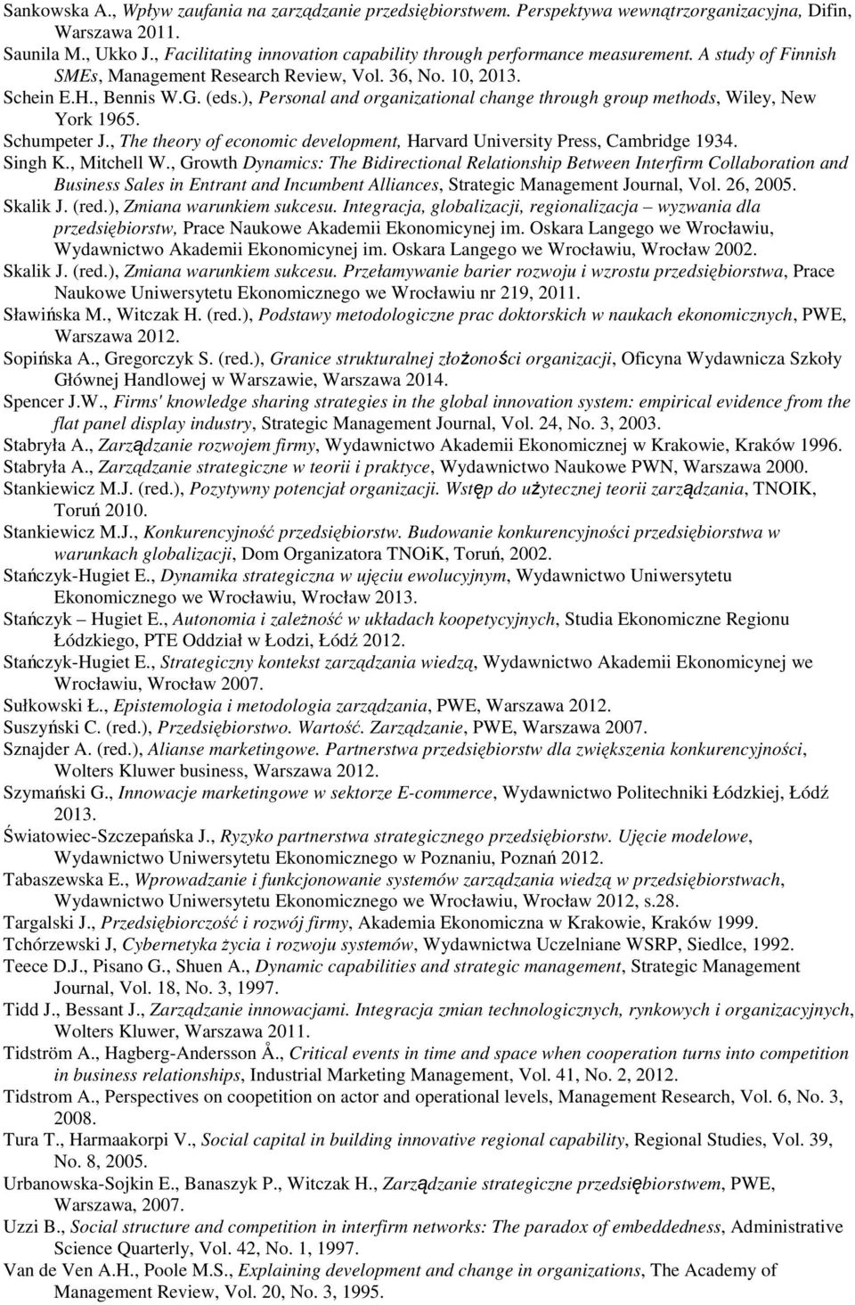 ), Personal and organizational change through group methods, Wiley, New York 1965. Schumpeter J., The theory of economic development, Harvard University Press, Cambridge 1934. Singh K., Mitchell W.