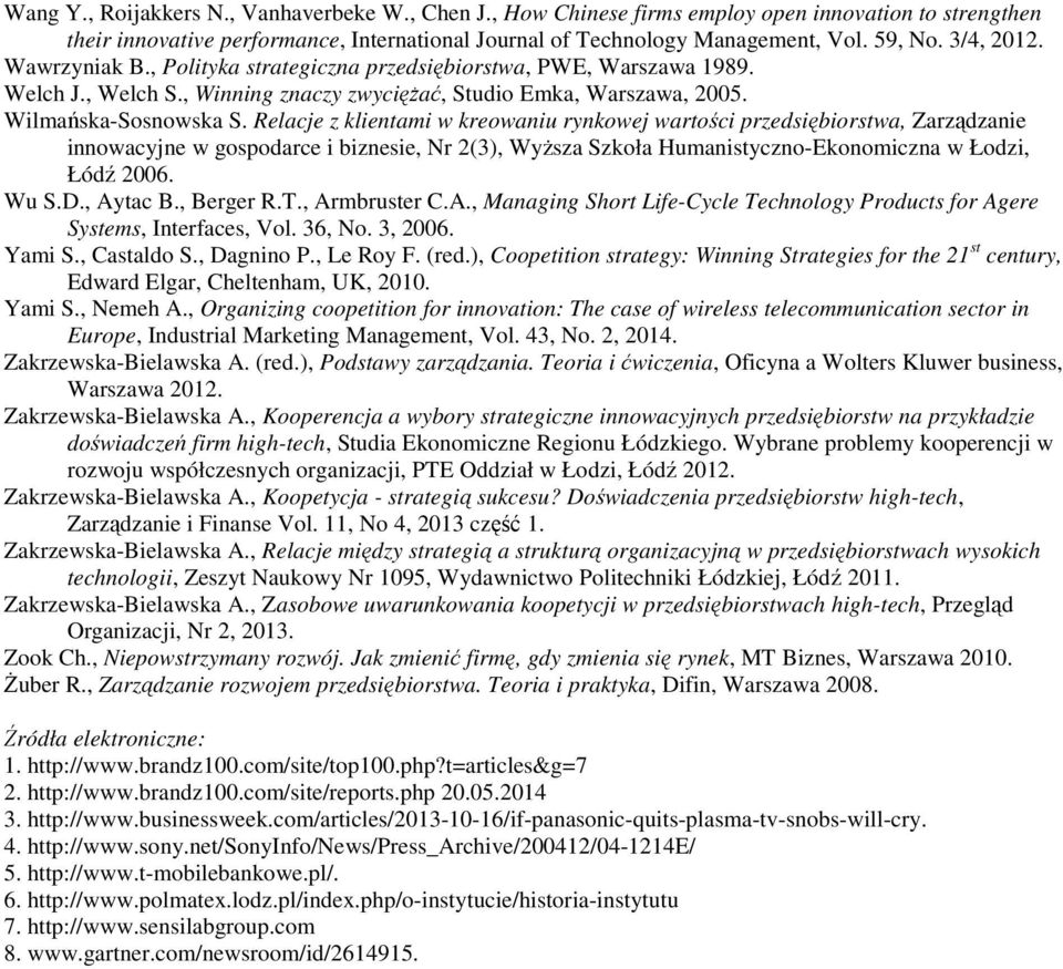 Relacje z klientami w kreowaniu rynkowej wartości przedsiębiorstwa, Zarządzanie innowacyjne w gospodarce i biznesie, Nr 2(3), Wyższa Szkoła Humanistyczno-Ekonomiczna w Łodzi, Łódź 2006. Wu S.D.