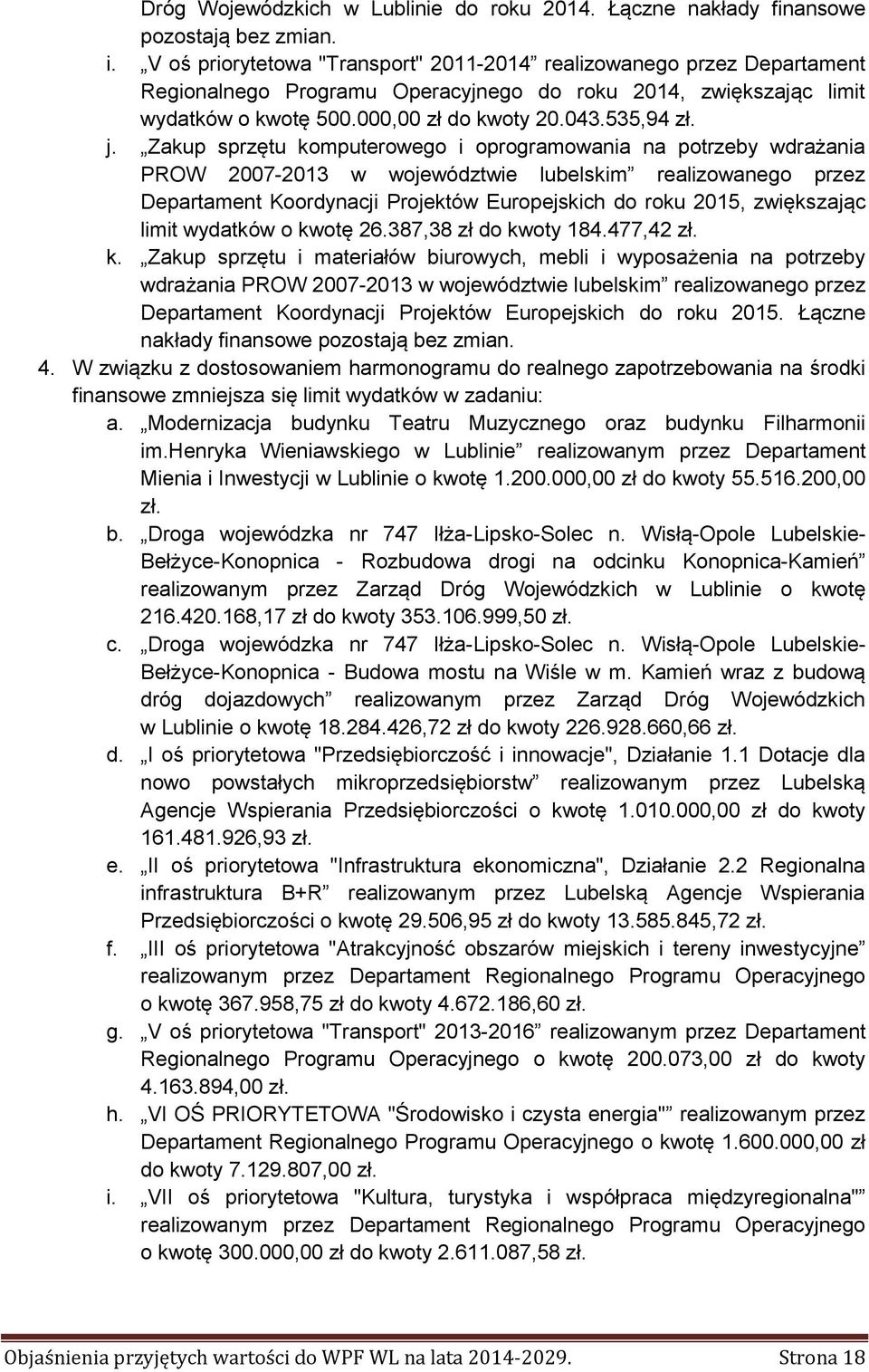 Zakup sprzętu komputerowego i oprogramowania na potrzeby wdrażania PROW 2007-2013 w województwie lubelskim realizowanego przez Departament Koordynacji Projektów Europejskich do roku 2015, zwiększając