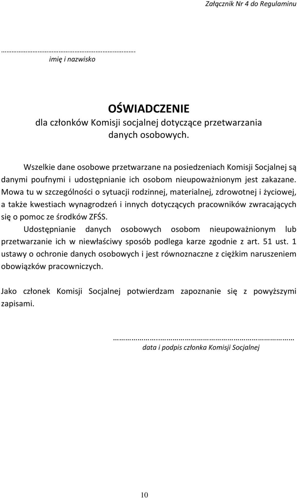 Mowa tu w szczególności o sytuacji rodzinnej, materialnej, zdrowotnej i życiowej, a także kwestiach wynagrodzeń i innych dotyczących pracowników zwracających się o pomoc ze środków ZFŚS.