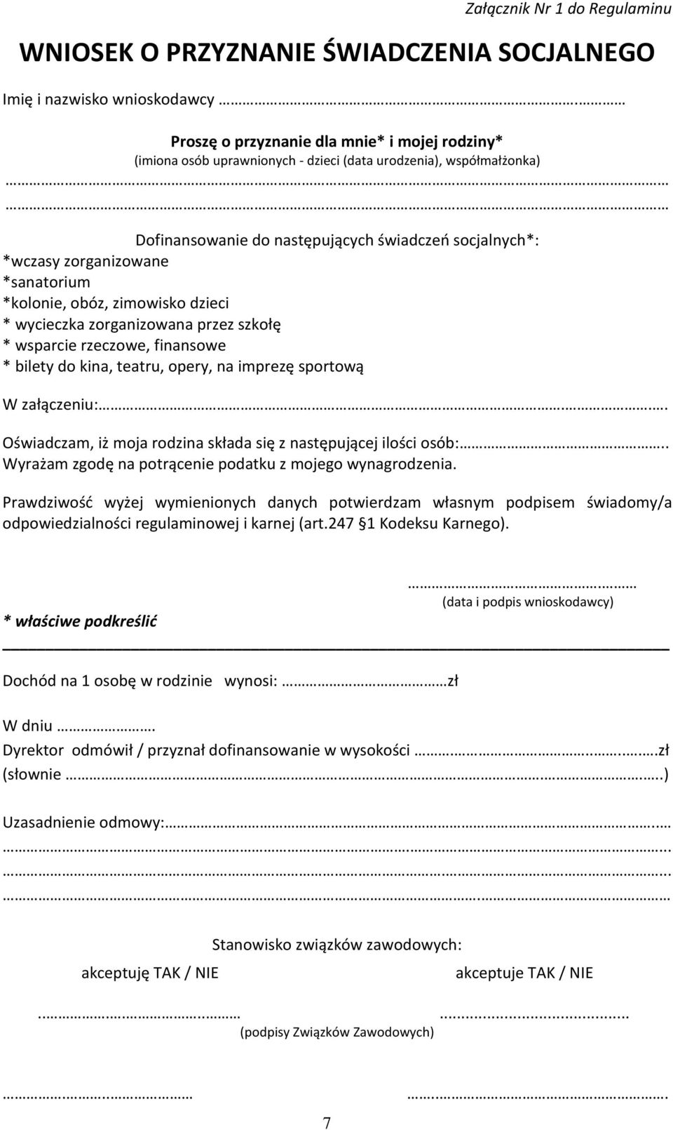 *sanatorium *kolonie, obóz, zimowisko dzieci * wycieczka zorganizowana przez szkołę * wsparcie rzeczowe, finansowe * bilety do kina, teatru, opery, na imprezę sportową W załączeniu:.