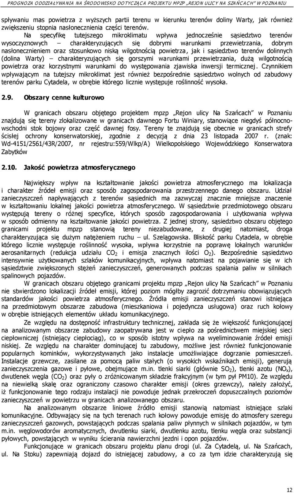 wilgotnością powietrza, jak i sąsiedztwo terenów dolinnych (dolina Warty) charakteryzujących się gorszymi warunkami przewietrzania, dużą wilgotnością powietrza oraz korzystnymi warunkami do