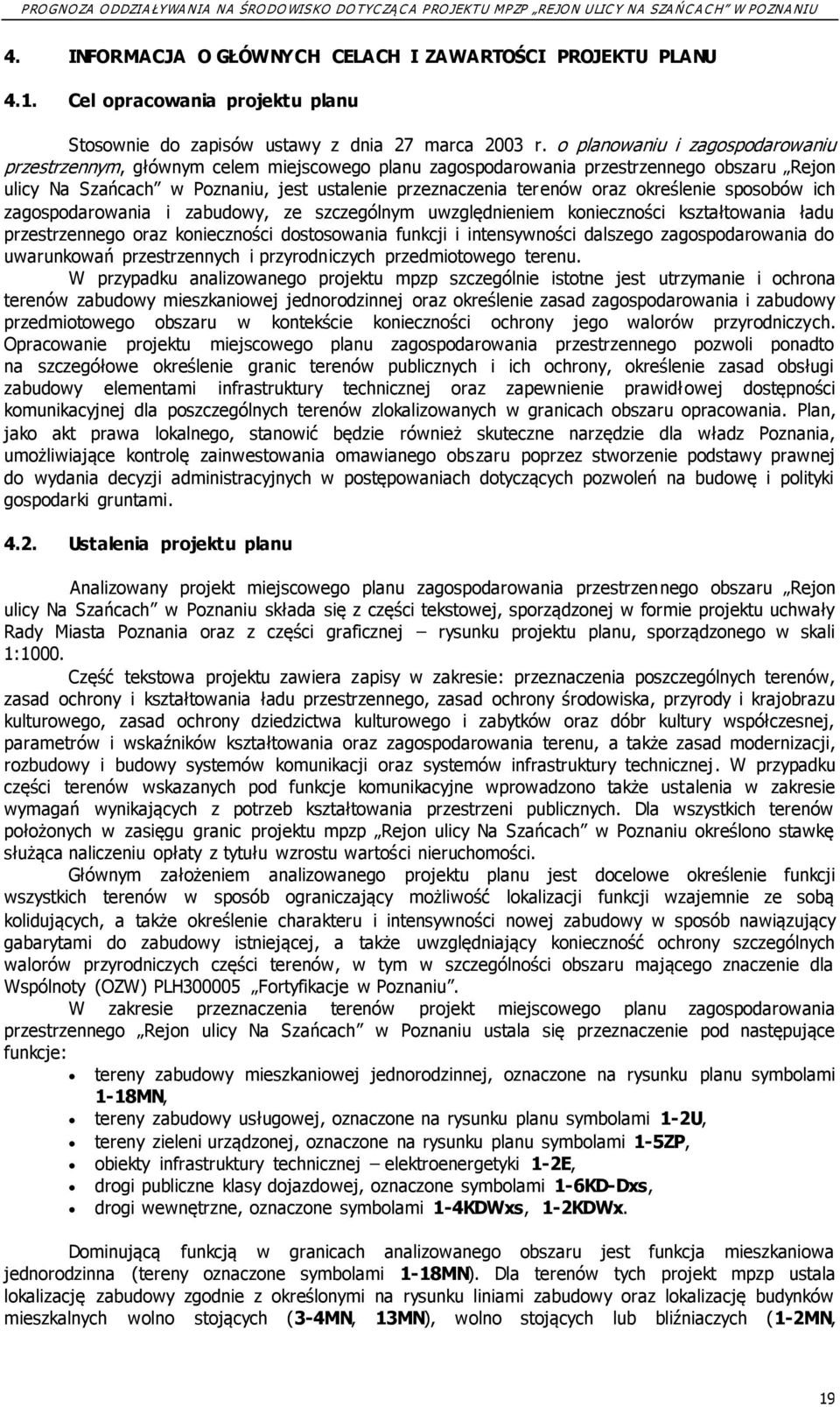 określenie sposobów ich zagospodarowania i zabudowy, ze szczególnym uwzględnieniem konieczności kształtowania ładu przestrzennego oraz konieczności dostosowania funkcji i intensywności dalszego