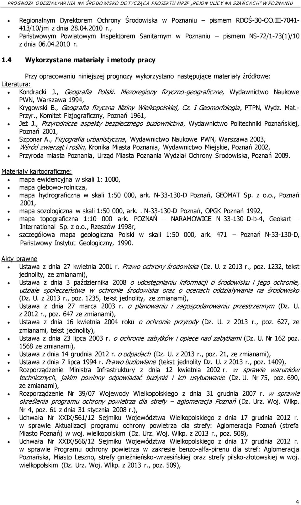 4 Wykorzystane materiały i metody pracy Przy opracowaniu niniejszej prognozy wykorzystano następujące materiały źródłowe: Literatura: Kondracki J., Geografia Polski.