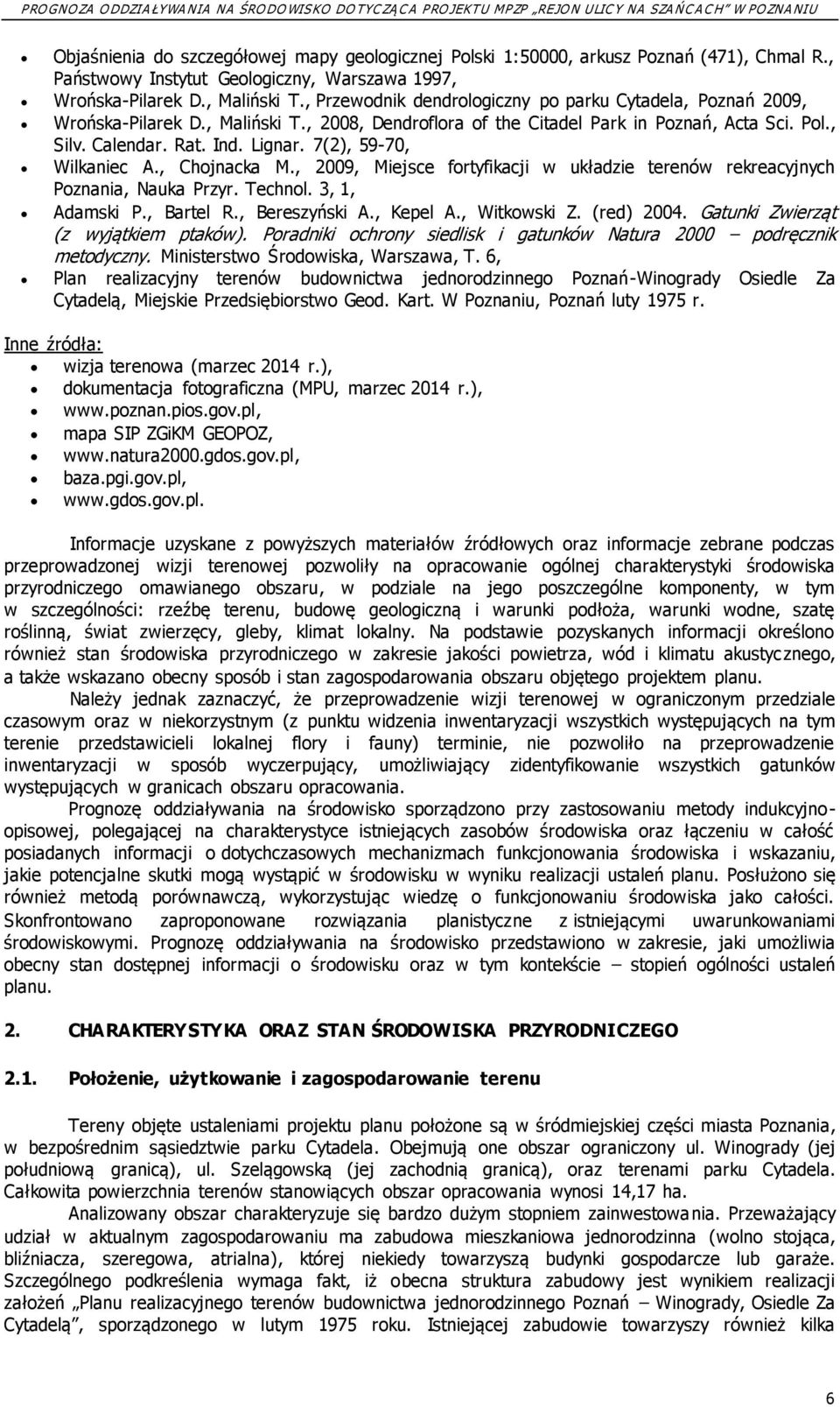 7(2), 59-70, Wilkaniec A., Chojnacka M., 2009, Miejsce fortyfikacji w układzie terenów rekreacyjnych Poznania, Nauka Przyr. Technol. 3, 1, Adamski P., Bartel R., Bereszyński A., Kepel A., Witkowski Z.