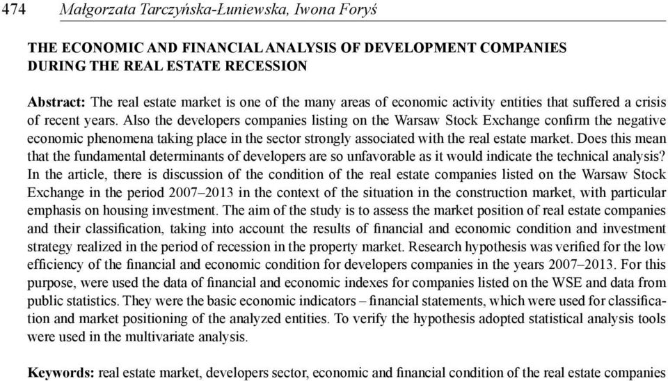 Also the developers companies listing on the Warsaw Stock Exchange confirm the negative economic phenomena taking place in the sector strongly associated with the real estate market.