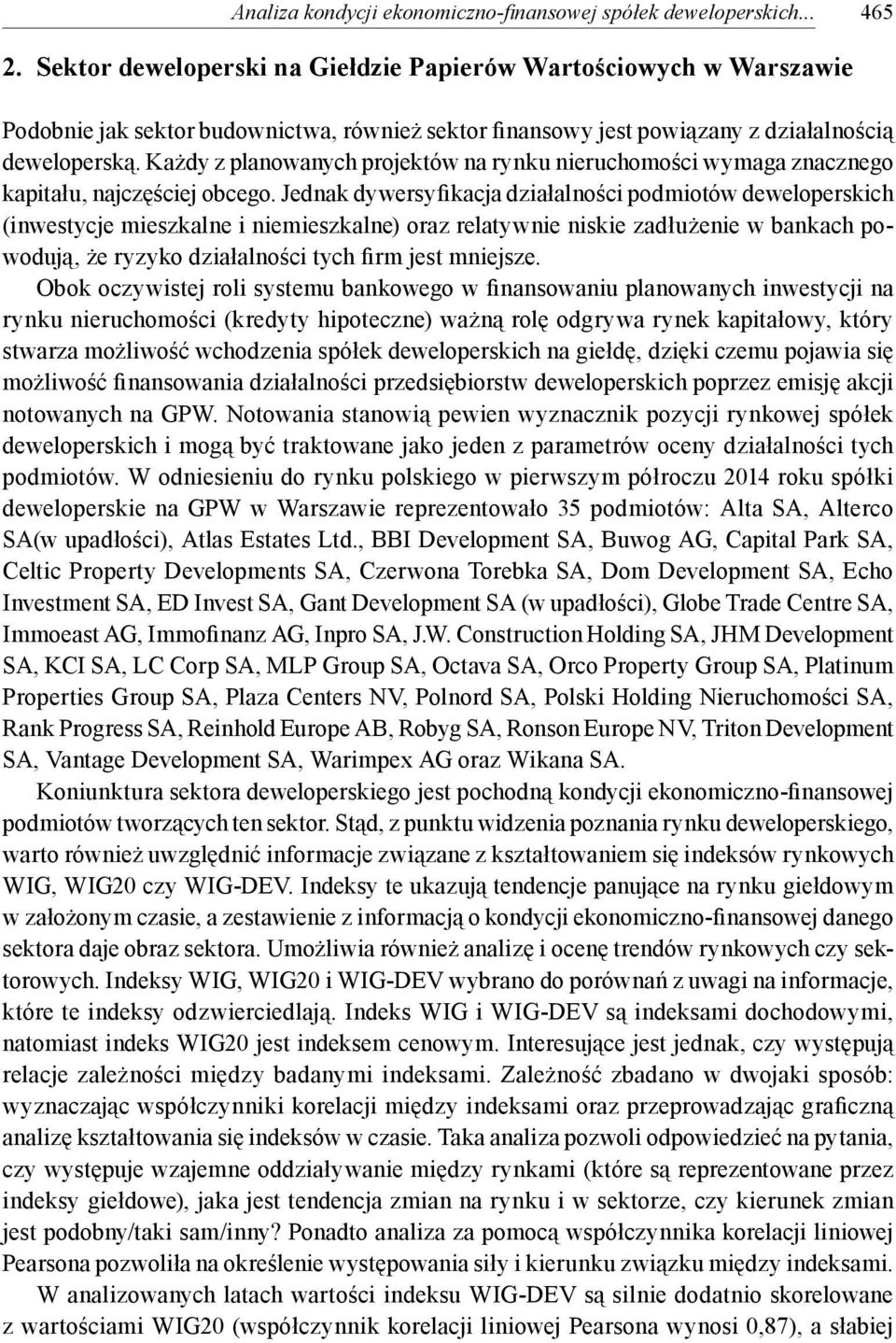 Każdy z planowanych projektów na rynku nieruchomości wymaga znacznego kapitału, najczęściej obcego.