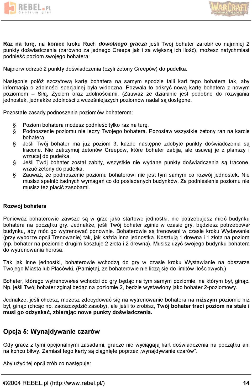 Nastepnie po oz szczytowa karte bohatera na samym spodzie talii kart tego bohatera tak, aby informacja o zdolnosci specjalnej by a widoczna.