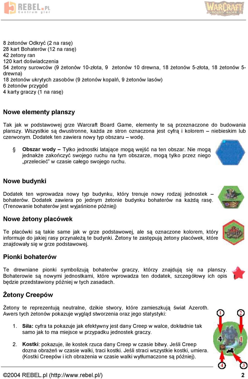 Game, elementy te sa przeznaczone do budowania planszy. Wszystkie sa dwustronne, kaz da ze stron oznaczona jest cyfra i kolorem ż niebieskim lub czerwonym. Dodatek ten zawiera nowy typ obszaru ż wode.