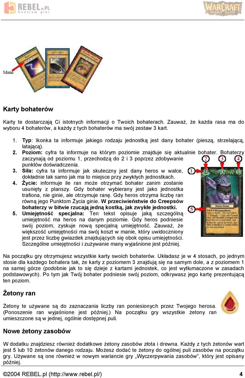 Bohaterzy zaczynaja od poziomu 1, przechodza do 2 i 3 poprzez zdobywanie punkto w doswiadczenia. 3. Si a: cyfra ta informuje jak skuteczny jest dany heros w walce, dok adnie tak samo jak ma to miejsce przy zwyk ych jednostkach.