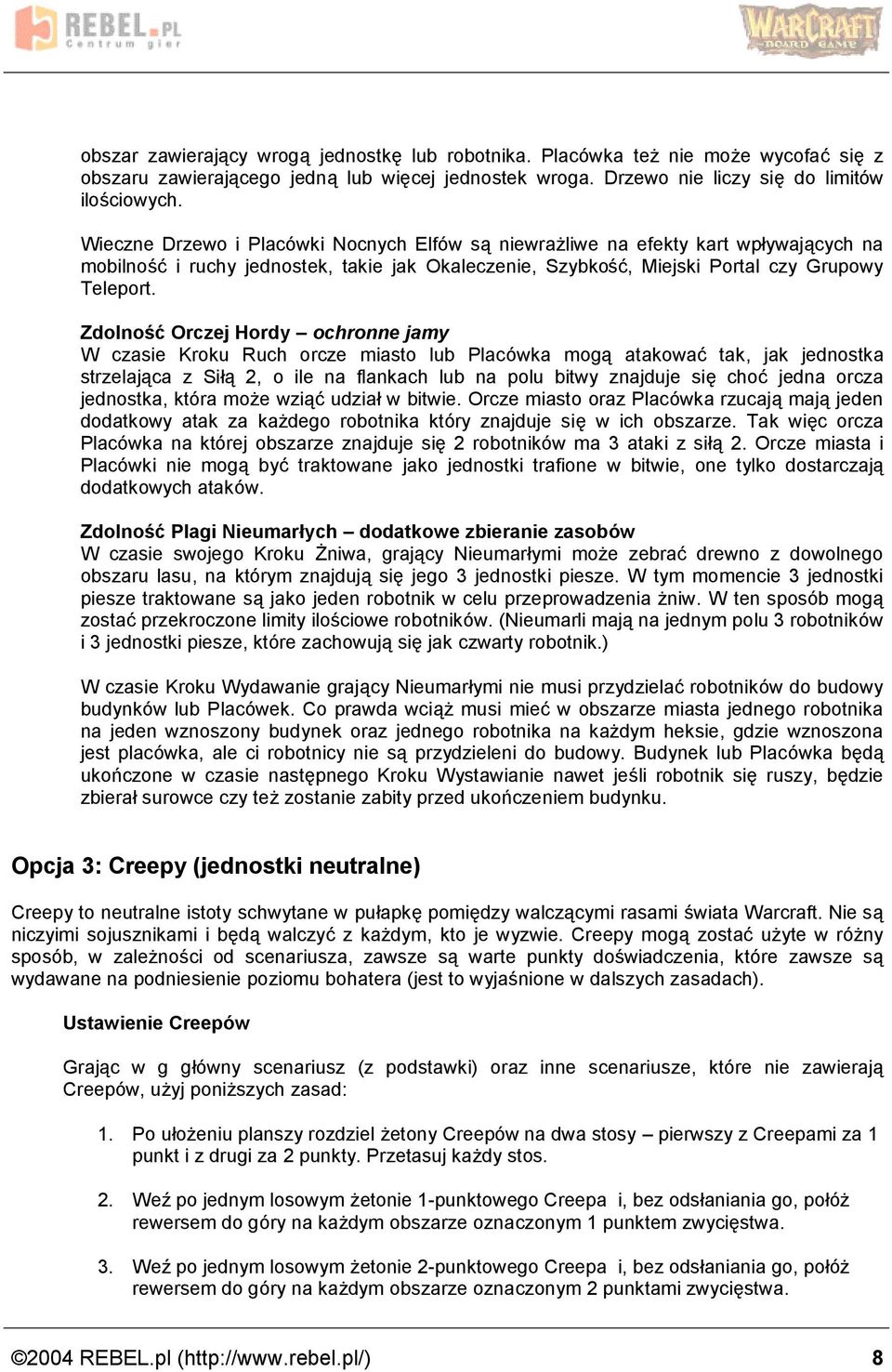 Zdolnosc Orczej Hordy ż ochronne jamy W czasie Kroku Ruch orcze miasto lub Placo wka moga atakowac tak, jak jednostka strzelaja ca z Si a 2, o ile na flankach lub na polu bitwy znajduje sie choc