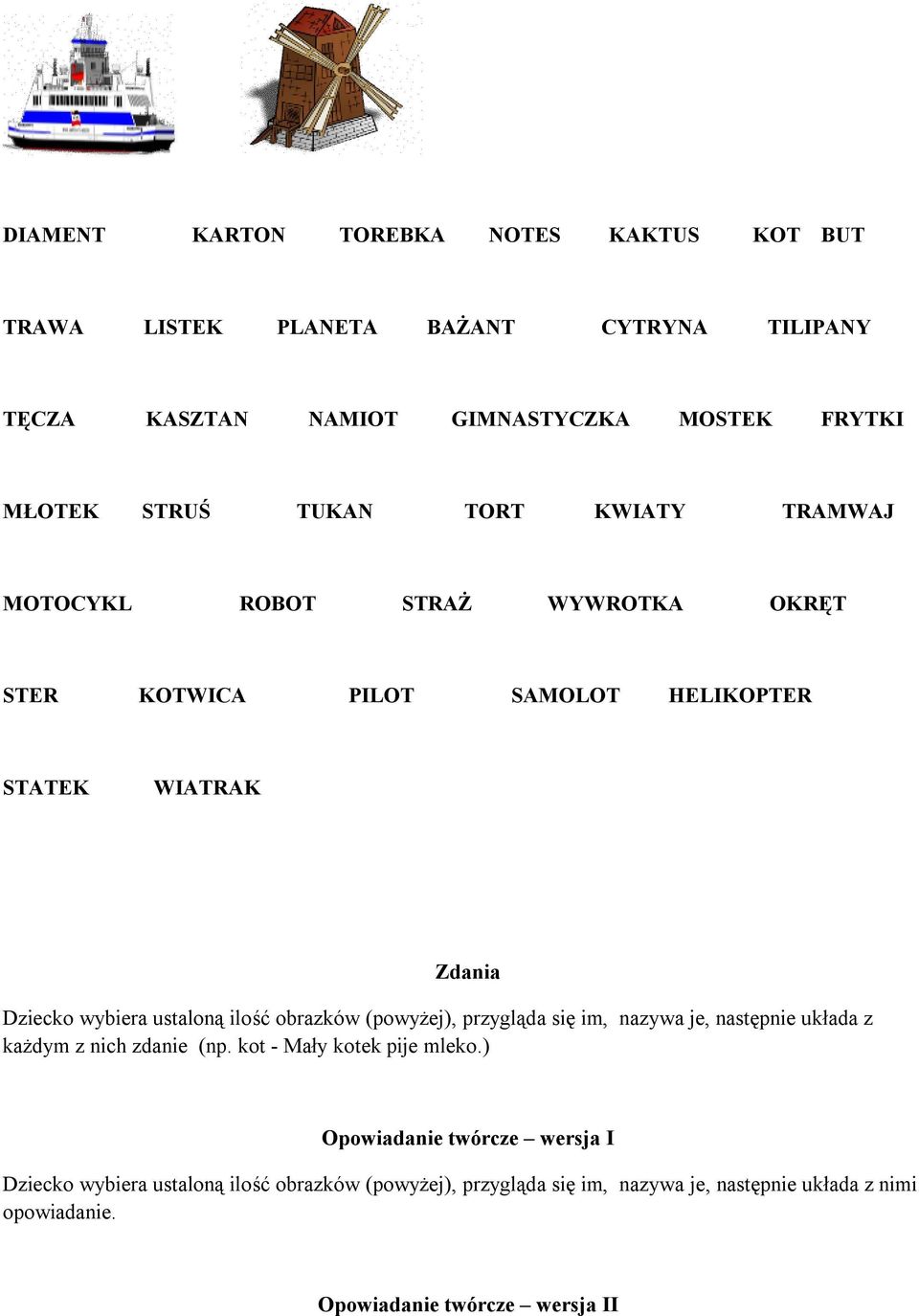 ilość obrazków (powyżej), przygląda się im, nazywa je, następnie układa z każdym z nich zdanie (np. kot - Mały kotek pije mleko.