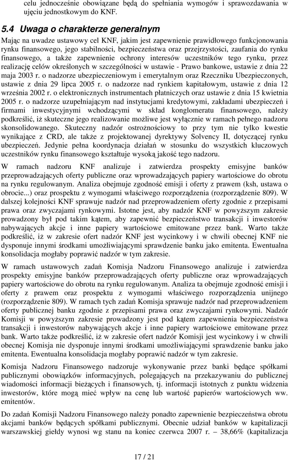 do rynku finansowego, a takŝe zapewnienie ochrony interesów uczestników tego rynku, przez realizację celów określonych w szczególności w ustawie - Prawo bankowe, ustawie z dnia 22 maja 2003 r.