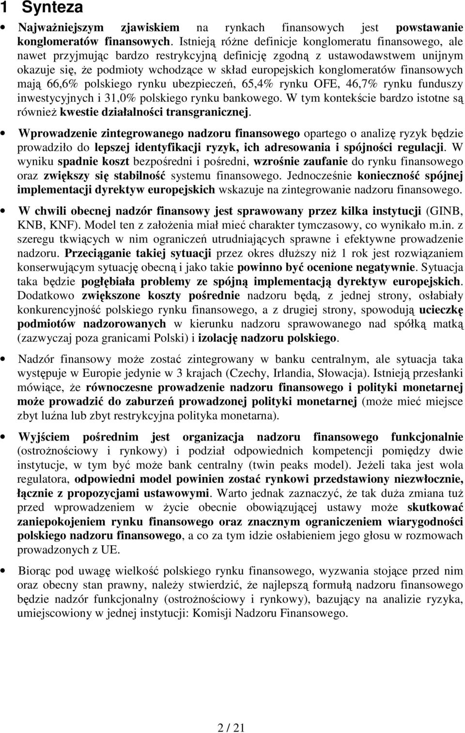 konglomeratów finansowych mają 66,6% polskiego rynku ubezpieczeń, 65,4% rynku OFE, 46,7% rynku funduszy inwestycyjnych i 31,0% polskiego rynku bankowego.