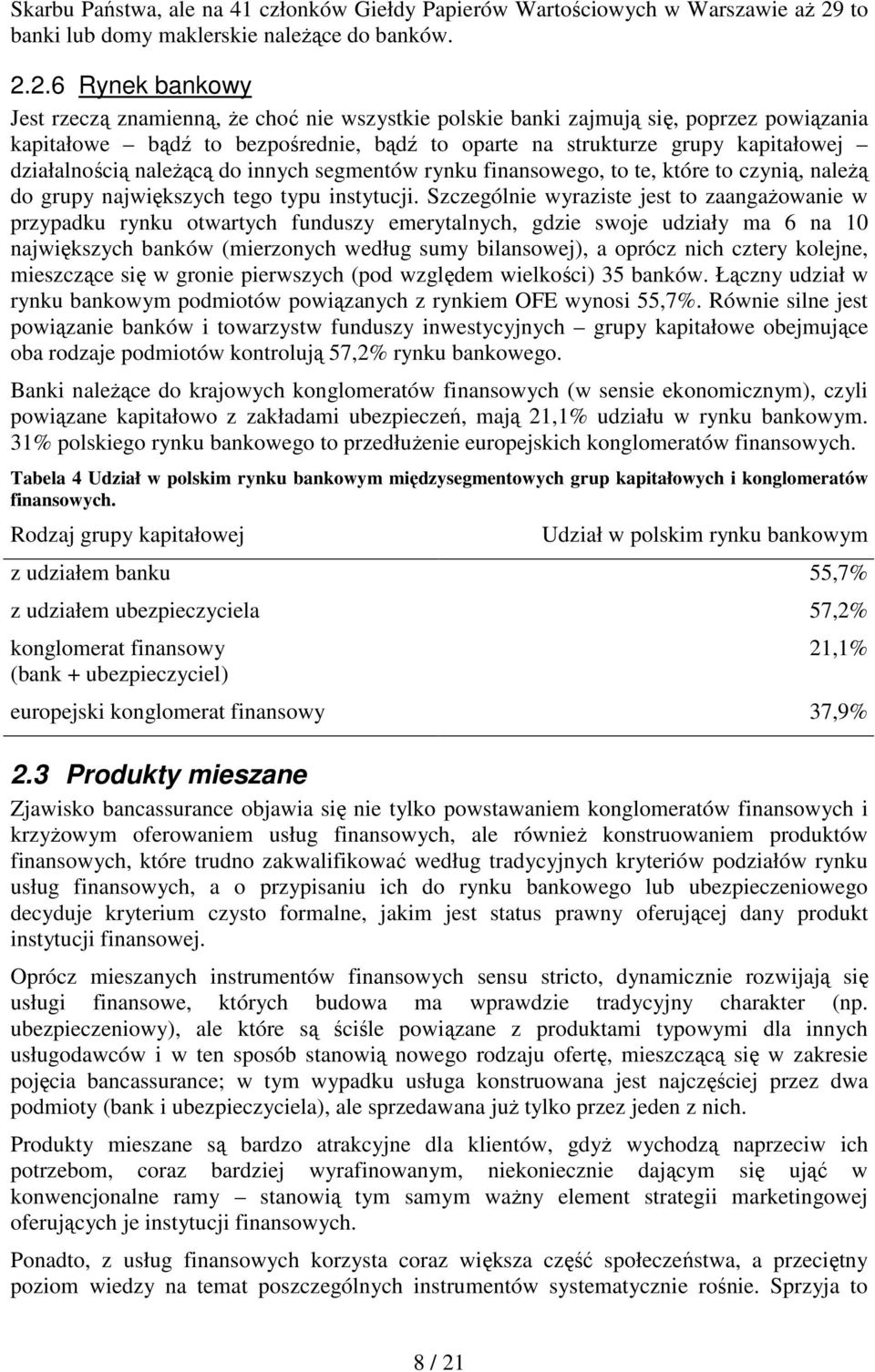 2.6 Rynek bankowy Jest rzeczą znamienną, Ŝe choć nie wszystkie polskie banki zajmują się, poprzez powiązania kapitałowe bądź to bezpośrednie, bądź to oparte na strukturze grupy kapitałowej