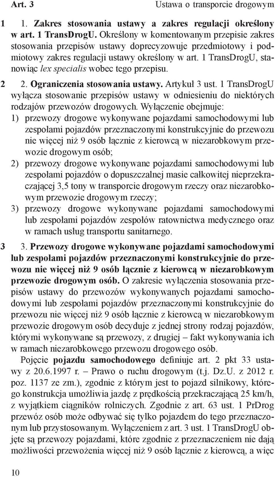 1 TransDrogU, stanowiąc lex specialis wobec tego przepisu. 2. Ograniczenia stosowania ustawy. Artykuł 3 ust.